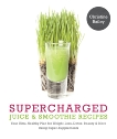 Supercharged Juice & Smoothie Recipes: 