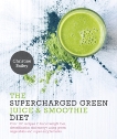 Supercharged Green Juice & Smoothie Diet: Over 100 Recipes to Boost Weight Loss, Detox and Energy Using Green Vegetables and Super-Supplements, Bailey, Christine