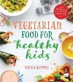 Vegetarian Food for Healthy Kids: Over 100 Quick and Easy Nutrient Packed Recipes, Graimes, Nicola