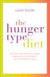 The Hunger Type Diet: Discover What Drives Your Hunger, Rebalance Your Hormones - and Lose Weight for Good, Turner, Lowri