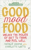 Good Mood Food: Unlock the power of diet to think and feel well, Savona, Natalie & Watts, Charlotte