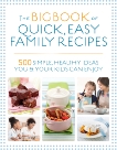 The Big Book of Quick, Easy Family Recipes: 500 simple, healthy ideas you and your kids can enjoy, Hartvig, Kirsten & Graimes, Nicola & Bailey, Christine & Adams, Gemini & Watts, Charlotte