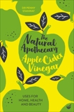 The Natural Apothecary: Apple Cider Vinegar: Tips for Home, Health and Beauty, Stanway, Penny