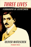 Three Lives: A Biography of Stefan Zweig, Matuschek, Oliver