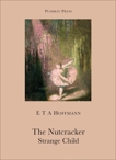 The Nutcracker and The Strange Child, Hoffman, E T A
