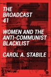 The Broadcast 41: Women and the Anti-Communist Blacklist, Stabile, Carol A