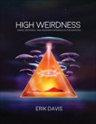 High Weirdness: Drugs, Esoterica, and Visionary Experience in the Seventies, Davis, Erik