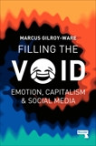 Filling the Void: Social Media and The Continuation of Capitalism, Gilroy-Ware, Marcus