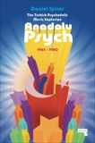 The Turkish Psychedelic Explosion: Anadolu Psych 1965-1980, Spicer, Daniel