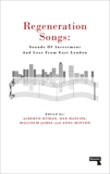 Regeneration Songs: Sounds of Investment and Loss in East London, Hancox, Dan & Minton, Anna & Duman, Alberto & James, Malcolm