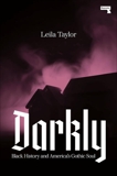 Darkly: Black History and America's Gothic Soul, Taylor, Leila