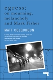 Egress: On Mourning, Melancholy and the Fisher-Function, Colquhoun, Matt