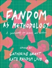 Fandom as Methodology: A Sourcebook for Artists and Writers, 