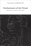 Enchantment of the Virtual: Mathematics, Physics, Philosophy, Chatelet, Gilles