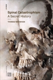 Spinal Catastrophism: A Secret History, Moynihan, Thomas