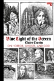 Blue Light of the Screen: On Horror, Ghosts, and God, Cronin, Claire