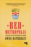 Red Metropolis: Socialism and the Government of London, Hatherley, Owen