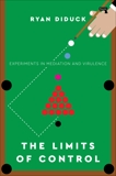 The Limits of Control: Experiments in Mediation and Virulence, Diduck, Ryan