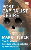 Postcapitalist Desire: The Final Lectures, Fisher, Mark