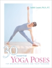 30 Essential Yoga Poses: For Beginning Students and Their Teachers, Lasater, Judith Hanson