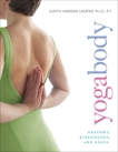 Yogabody: Anatomy, Kinesiology, and Asana, Lasater, Judith Hanson
