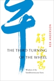 The Third Turning of the Wheel: Wisdom of the Samdhinirmocana Sutra, Anderson, Tenshin Reb