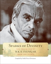 Sparks of Divinity: The Teachings of B. K. S. Iyengar, Iyengar, B. K. S.
