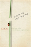 Close to the Ground: Reflections on the Seven Factors of Enlightenment, Larkin, Geri