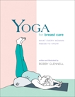 Yoga for Breast Care: What Every Woman Needs to Know, Clennell, Bobby