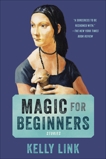 Magic for Beginners: Stories, Link, Kelly