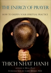 The Energy of Prayer: How to Deepen Your Spiritual Practice, Nhat Hanh, Thich