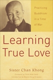 Learning True Love: Practicing Buddhism in a Time of War, Khong, Chan