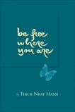 Be Free Where You Are, Nhat Hanh, Thich