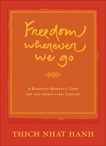 Freedom Wherever We Go: A Buddhist Monastic Code for the Twenty-first Century, Nhat Hanh, Thich