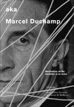 aka Marcel Duchamp: Meditations on the Identities of an Artist, 