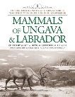 Mammals of Ungava and Labrador: The 1882-1884 Fieldnotes of Lucien M. Turner together with Inuit and Innu Knowledge, 