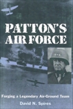 Patton's Air Force: Forging a Legendary Air-Ground Team, Spires, David N.