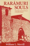 Raramuri Souls: Knowledge and Social Process in Northern Mexico, Merrill, William L.