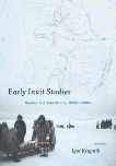 Early Inuit Studies: Themes and Transitions, 1850s-1980s, 