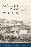 Astride Two Worlds: Technology and the American Civil War, 