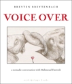 Voice Over: a nomadic conversation with Mahmoud Darwish, Breytenbach, Breyten