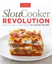 Slow Cooker Revolution: One Test Kitchen. 30 Slow Cookers. 200 Amazing Recipes., 