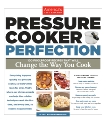 Pressure Cooker Perfection: 100 Foolproof Recipes That Will Change the Way You Cook, 