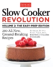 Slow Cooker Revolution Volume 2: The Easy-Prep Edition: 200 All-New, Ground-Breaking Recipes, 