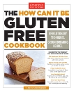 The How Can It Be Gluten Free Cookbook: Revolutionary Techniques. Groundbreaking Recipes., 