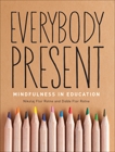 Everybody Present: Mindfulness in Education, Rotne, Nikolaj & Flor Rotne, Didde
