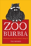 Zooburbia: Meditations on the Wild Animals Among Us, Moses, Tai