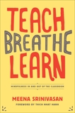 Teach, Breathe, Learn: Mindfulness in and out of the Classroom, Srinivasan, Meena