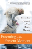 Parenting in the Present Moment: How to Stay Focused on What Really Matters, Naumburg, Carla