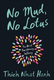 No Mud, No Lotus: The Art of Transforming Suffering, Nhat Hanh, Thich